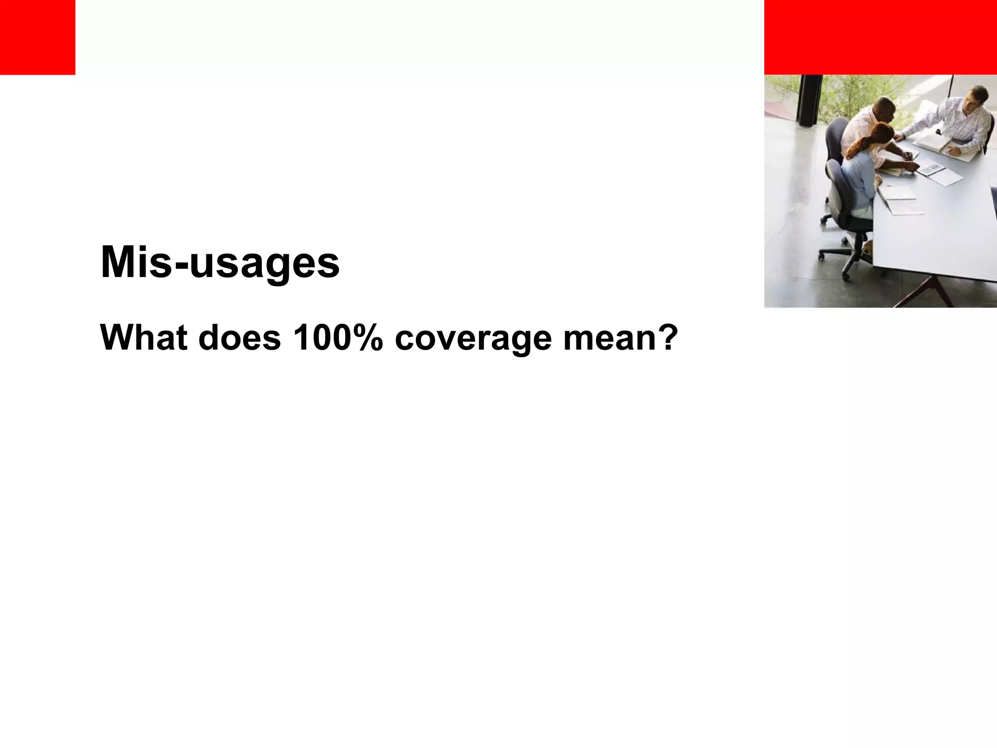 <Insert Picture Here> Mis-usages What does 100% coverage mean? 