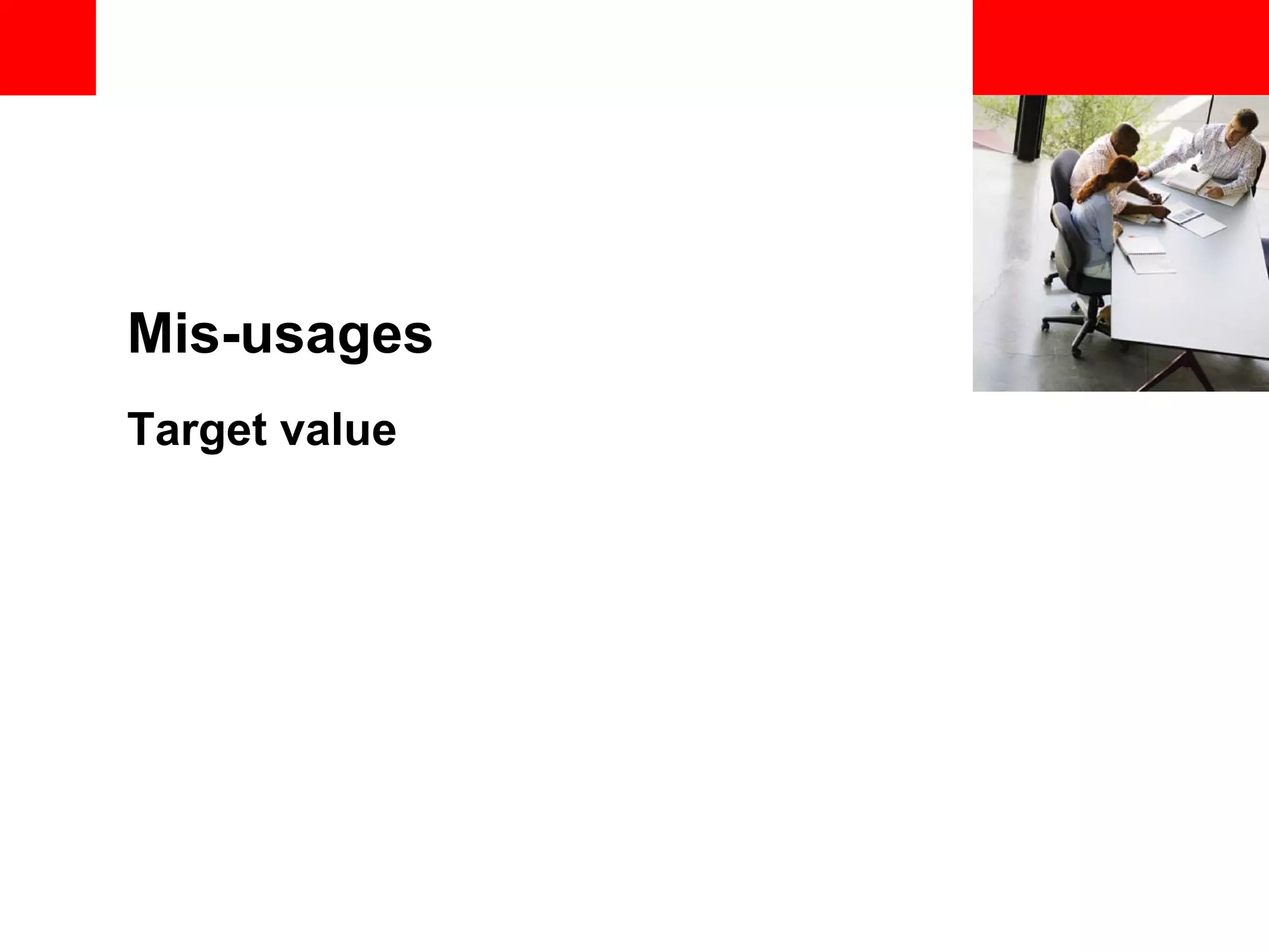 <Insert Picture Here> Mis-usages Target value 