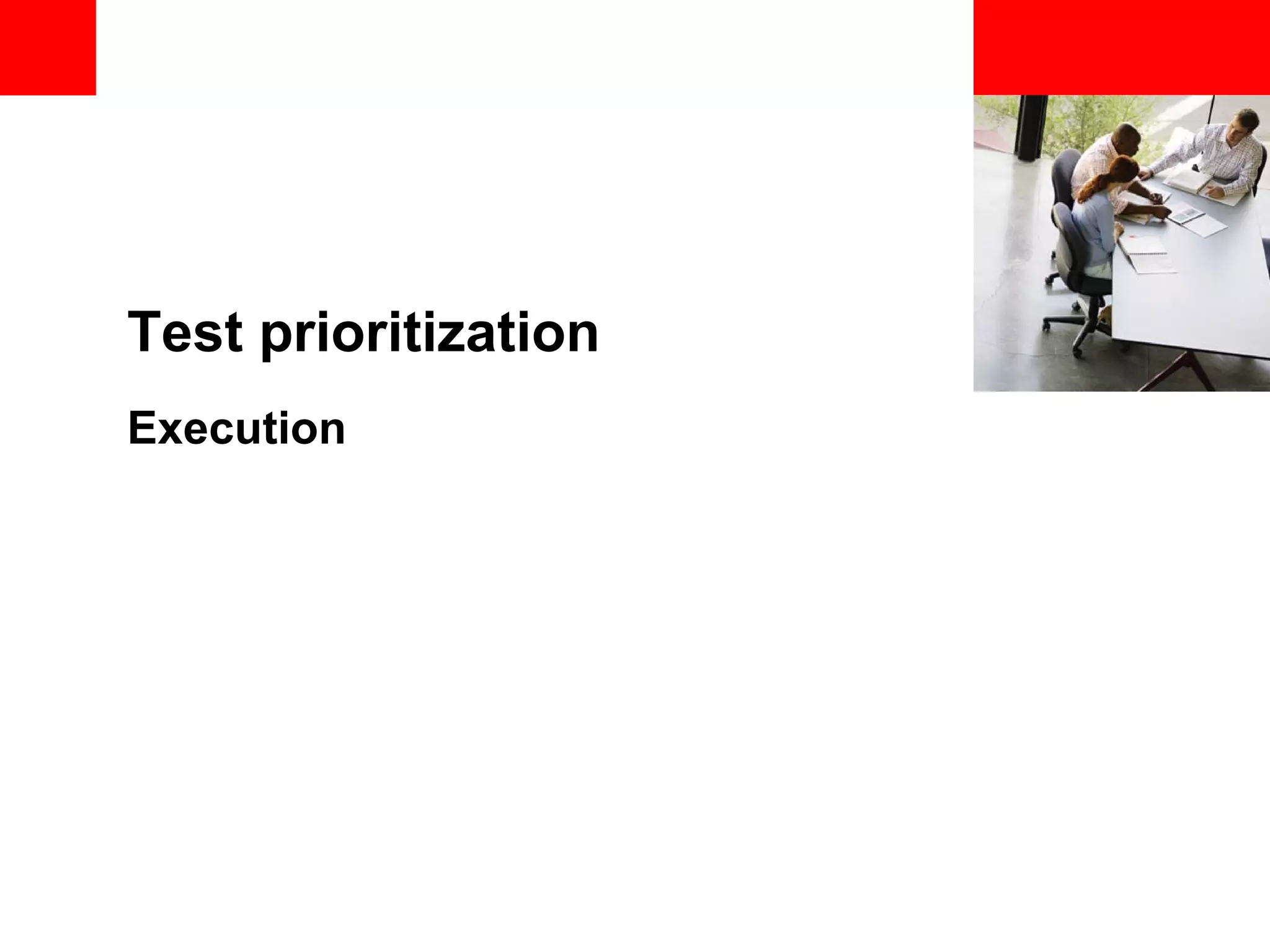 <Insert Picture Here> Test prioritization Execution 