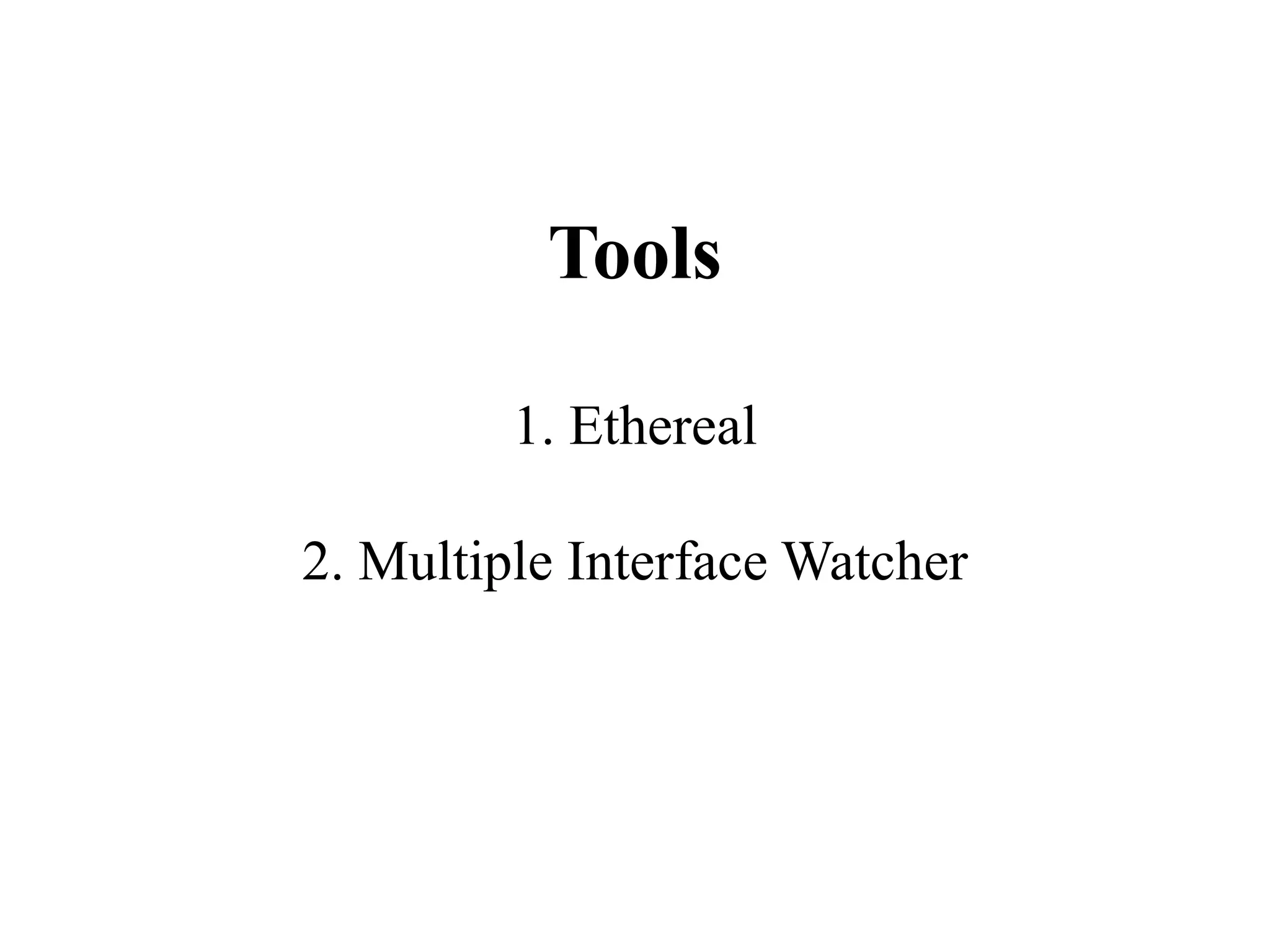 Tools1. Ethereal2. Multiple Interface Watcher