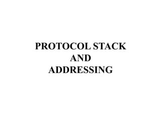 PROTOCOL STACK AND ADDRESSING