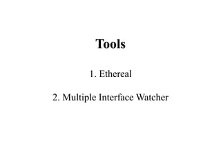 Tools1. Ethereal2. Multiple Interface Watcher