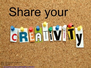 Share your

Name: “Creativity pinned on noticeboard”.
Author: alpersahin2.
Source: Flickr.
Link:http://www.flickr.com/photos/105831328@N03/11145834443/

 