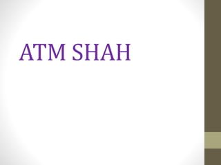 ATM SHAH
 