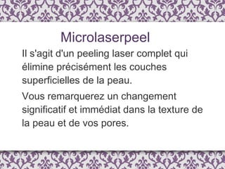 Il s'agit d'un peeling laser complet qui élimine précisément les couches superficielles de la peau. Vous remarquerez un changement significatif et immédiat dans la texture de la peau et de vos pores. Microlaserpeel 