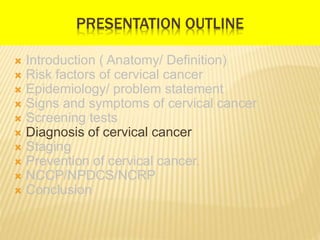 DIAGNOSIS OF CERVICAL CANCER
 If the Pap test showed some abnormal
cells, and the HPV test is also positive,
the doctor m...