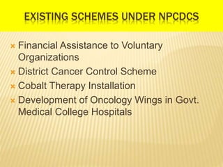 MODIFIED DISTRICT CANCER CONTROL PROGRAMME
 Modified District Cancer Control Programme
has been initiated in four states ...