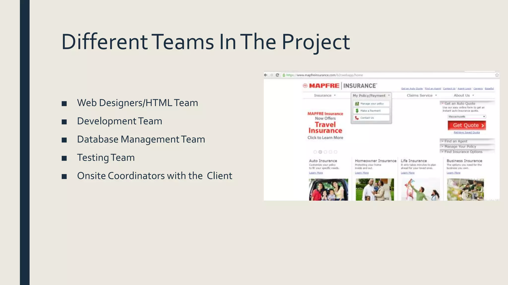 DifferentTeams InThe Project
■ Web Designers/HTMLTeam
■ DevelopmentTeam
■ Database ManagementTeam
■ TestingTeam
■ Onsite Coordinators with the Client
 
