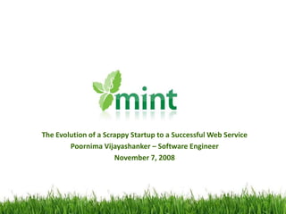 The Evolution of a Scrappy Startup to a Successful Web Service PoornimaVijayashanker – Software Engineer November 7, 2008 