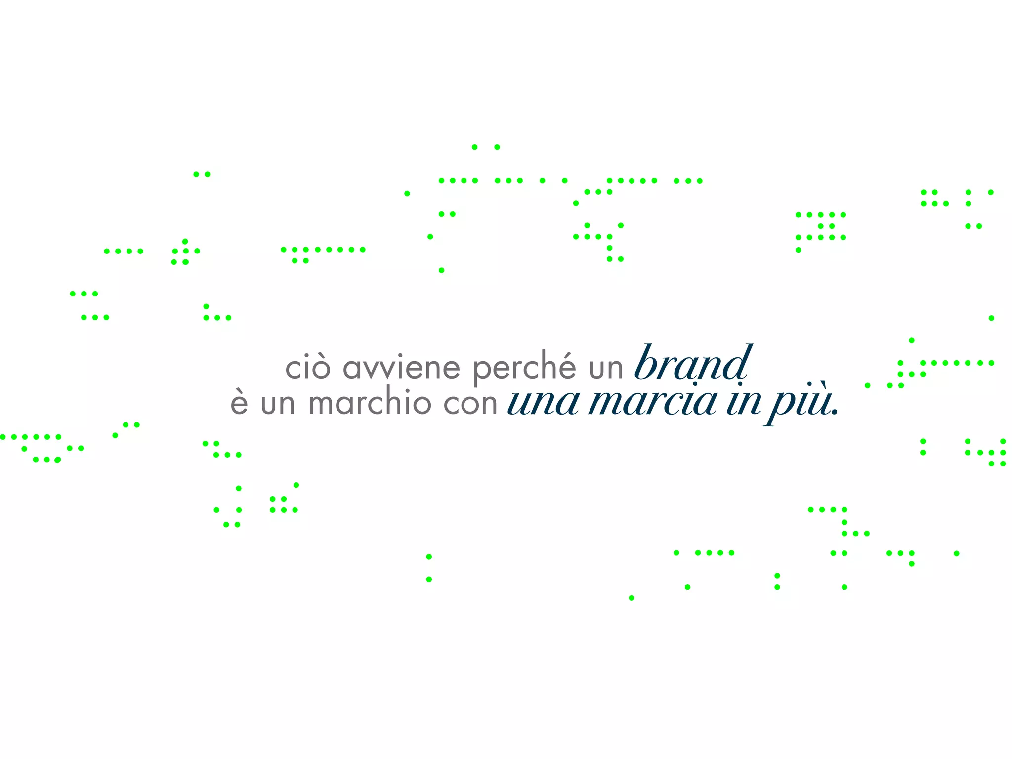 ciò avviene perché un brand
                         brand
è un marchio con unamarcia in in più.
                 una marcia più
 