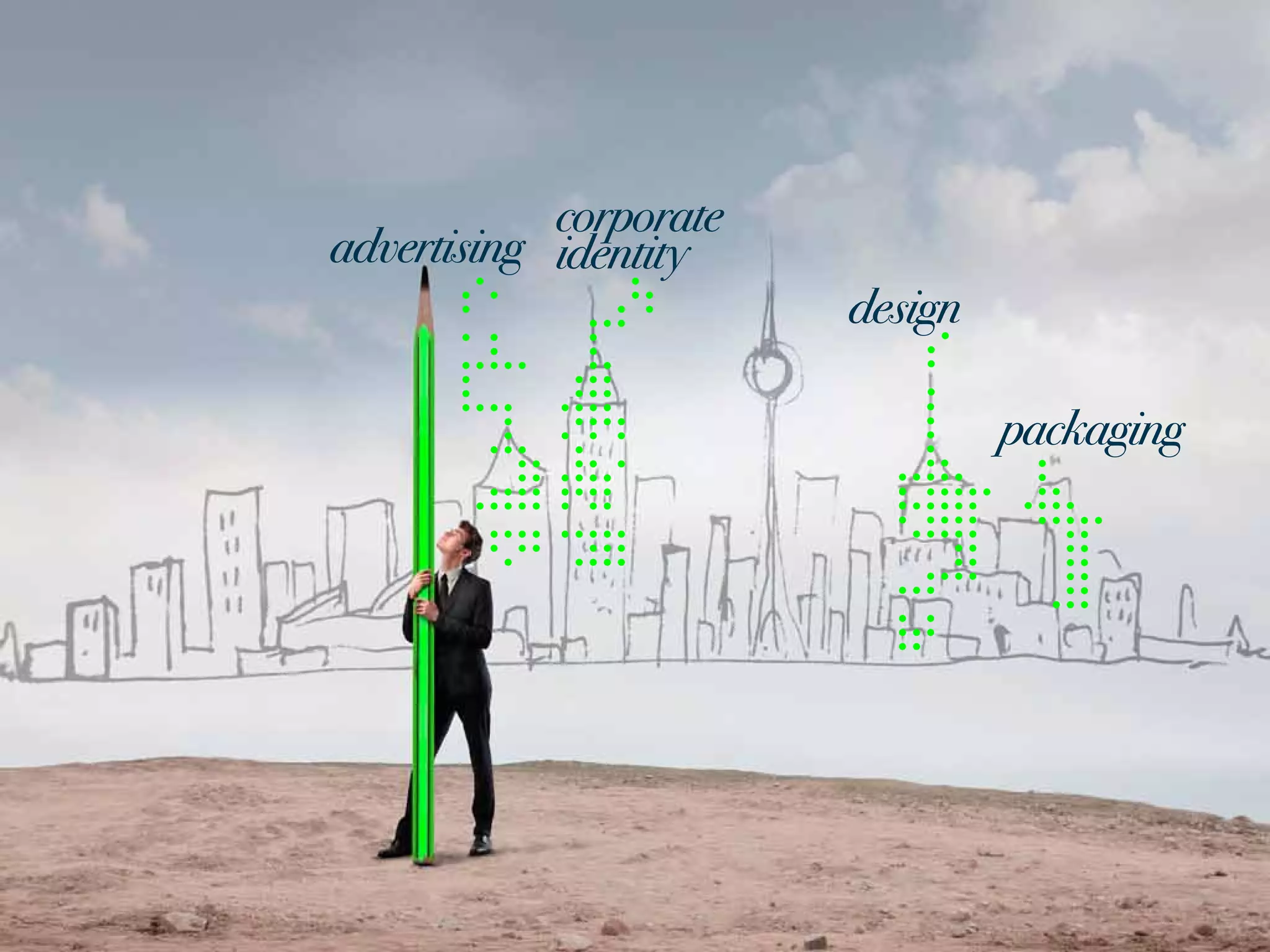 corporate
advertising identity
                        design

                                 packaging
 