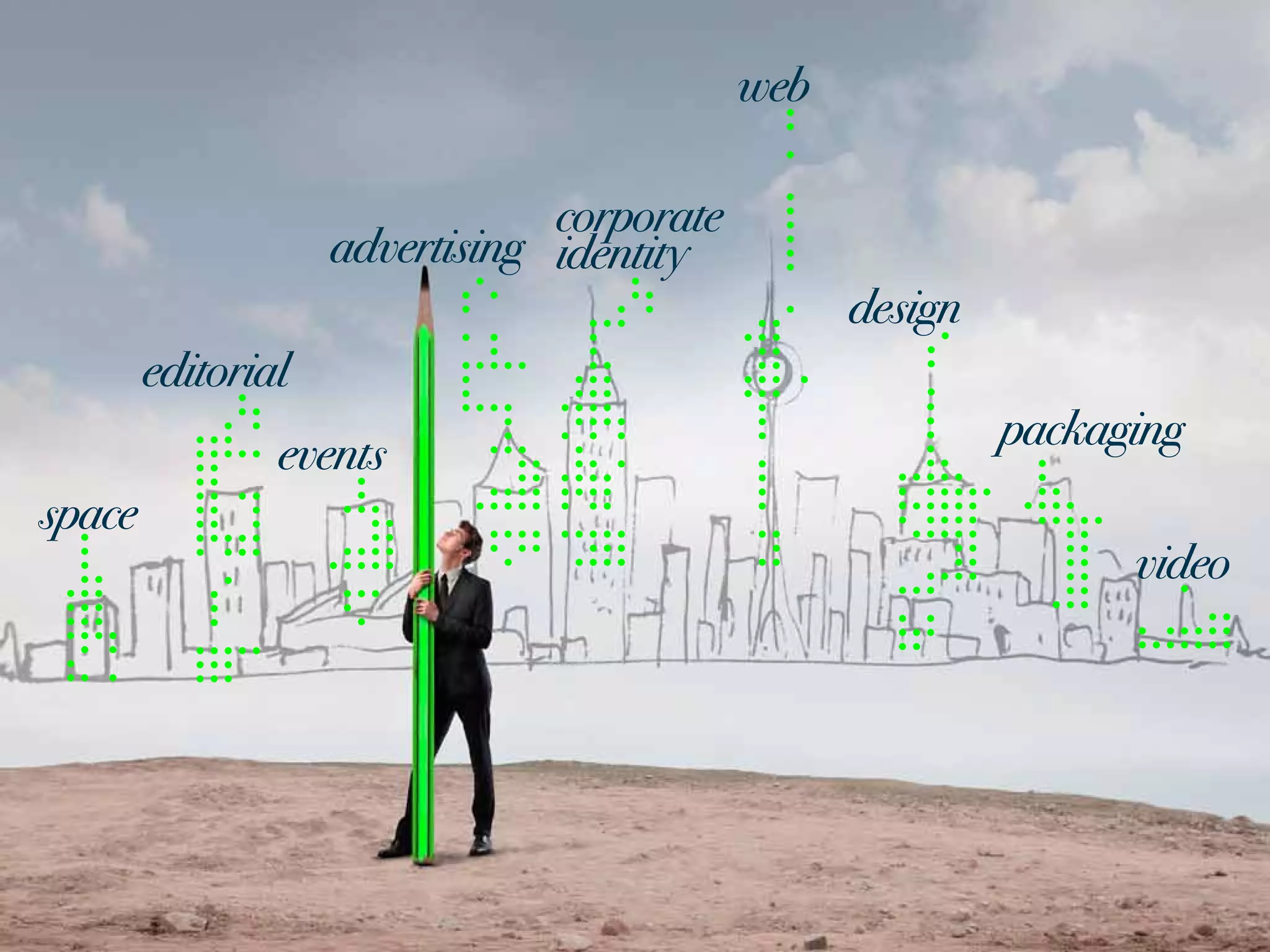 web

                                corporate
                    advertising identity
                                                  design
        editorial
                                                           packaging
                events
space
                                                                 video
 