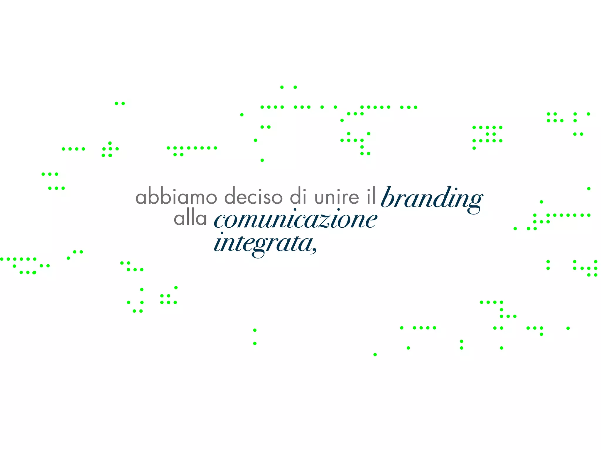 abbiamo deciso di unire il branding
                           branding
   alla comunicazione
        comunicazione integrat
       integrata,
 