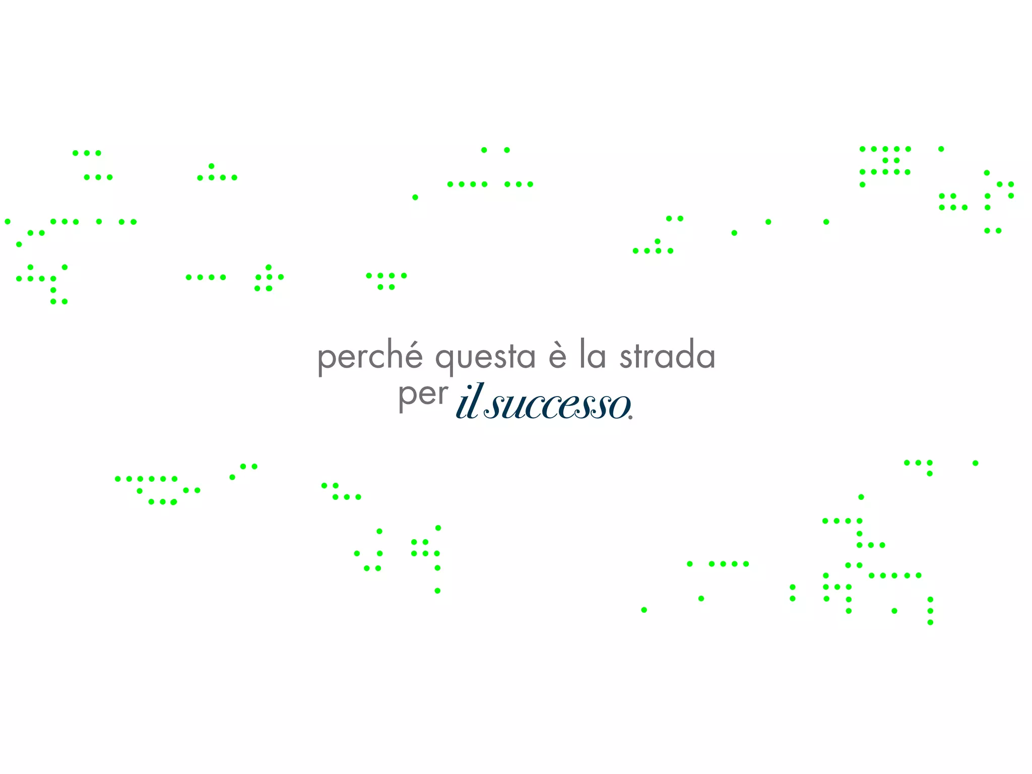 perché questa è la strada
     per il successo.
         il successo
 