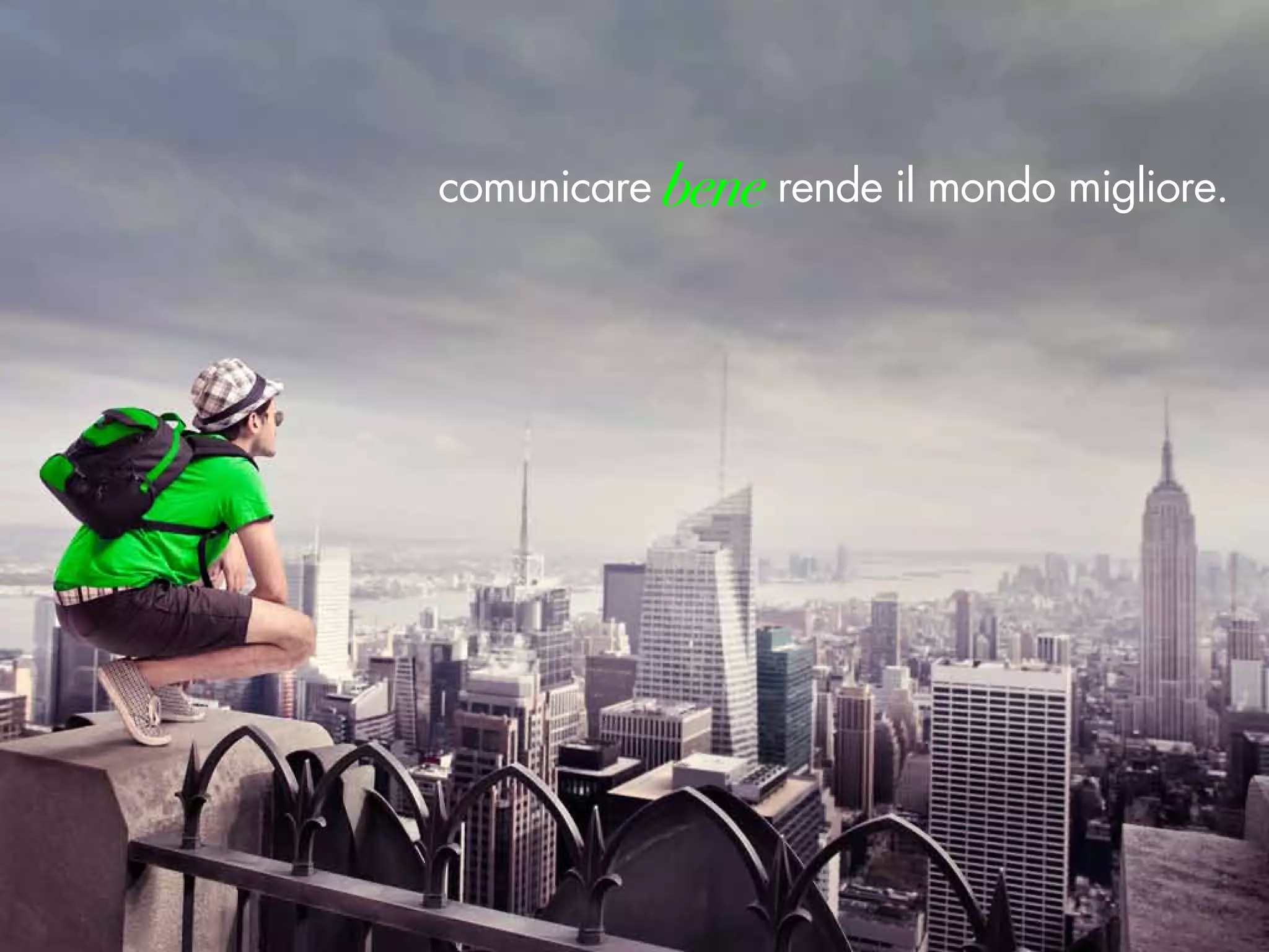 comunicare bene rende il mondo migliore.
 