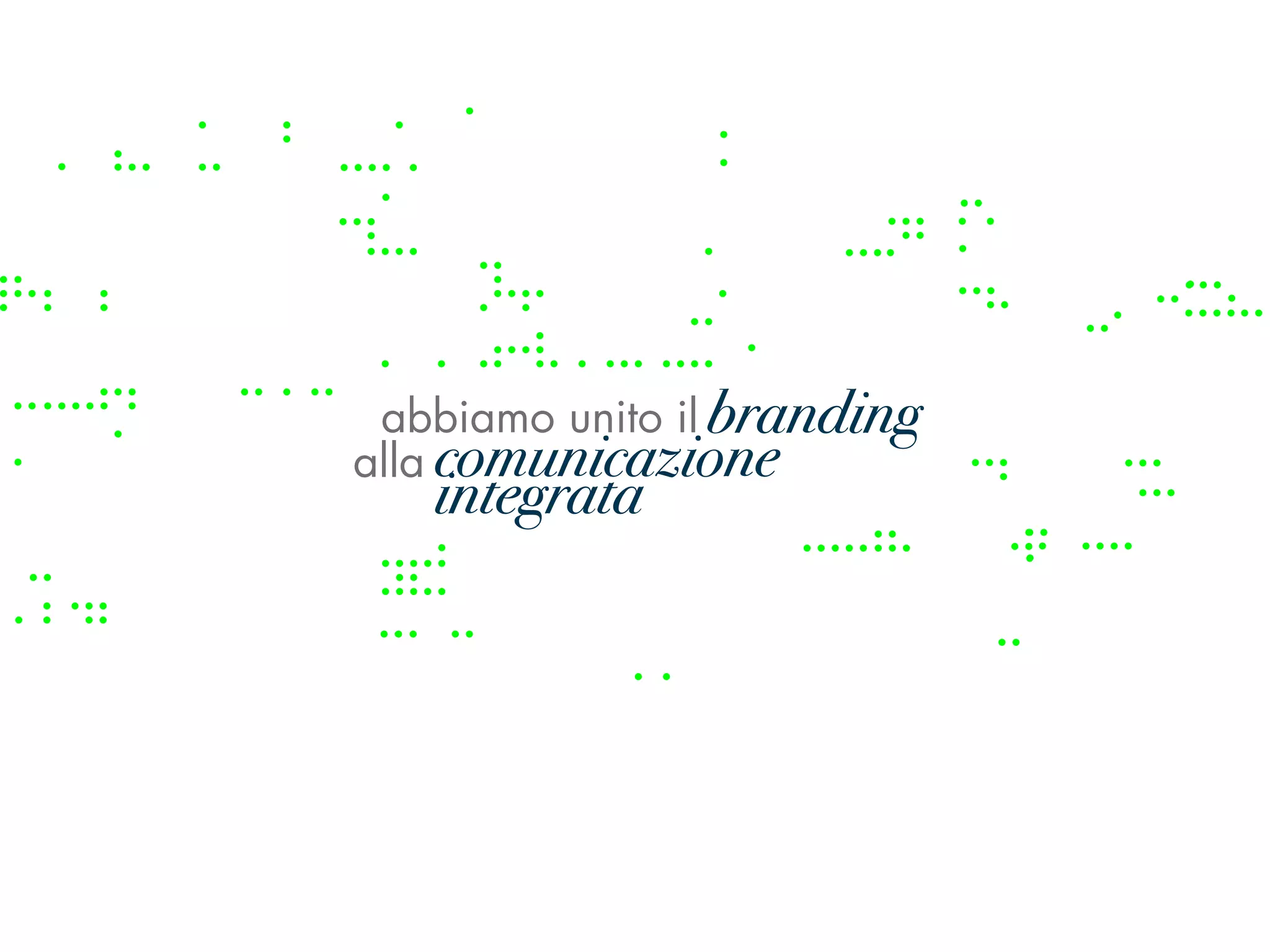 abbiamo unito il branding
                  branding
alla comunicazione
     comunicazione integrata
    integrata
 
