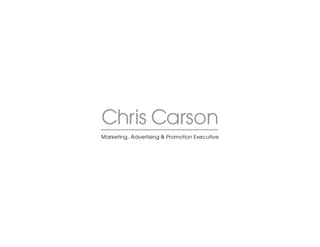 Chris Carson
Marketing, Advertising & Promotion Executive
 