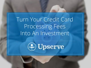 Turn Your Credit Card
Processing Fees
Into An Investment
 