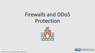 © Digital Cloud Training | https://digitalcloud.training
Firewalls and DDoS
Protection
 