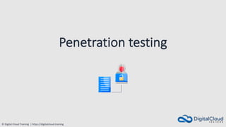 © Digital Cloud Training | https://digitalcloud.training
Penetration testing
 