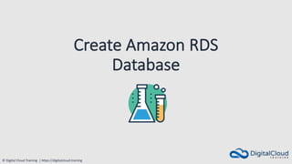 © Digital Cloud Training | https://digitalcloud.training
Create Amazon RDS
Database
 