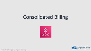 © Digital Cloud Training | https://digitalcloud.training
Consolidated Billing
 