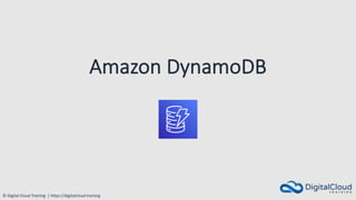 © Digital Cloud Training | https://digitalcloud.training
Amazon DynamoDB
 