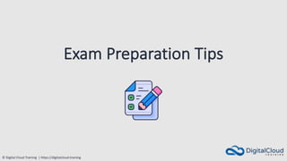 © Digital Cloud Training | https://digitalcloud.training
Exam Preparation Tips
 