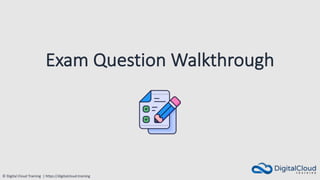 © Digital Cloud Training | https://digitalcloud.training
Exam Question Walkthrough
 