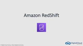 © Digital Cloud Training | https://digitalcloud.training
Amazon RedShift
 