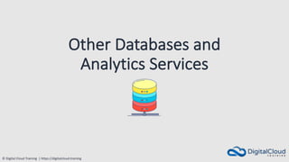 © Digital Cloud Training | https://digitalcloud.training
Other Databases and
Analytics Services
 