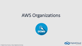 © Digital Cloud Training | https://digitalcloud.training
AWS Organizations
 