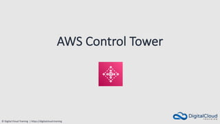 © Digital Cloud Training | https://digitalcloud.training
AWS Control Tower
 