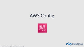 © Digital Cloud Training | https://digitalcloud.training
AWS Config
 
