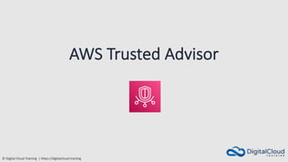 © Digital Cloud Training | https://digitalcloud.training
AWS Trusted Advisor
 