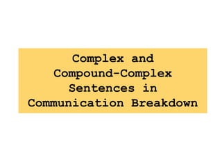 Complex and
Compound-Complex
Sentences in
Communication Breakdown

 