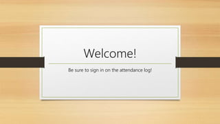 Welcome!
Be sure to sign in on the attendance log!
 