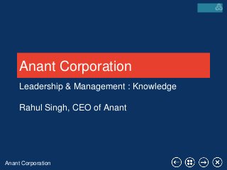 Anant Corporation
Anant Corporation
Leadership & Management : Knowledge
Rahul Singh, CEO of Anant
 