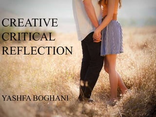 CREATIVE
CRITICAL
REFLECTION
YASHFA BOGHANI
 