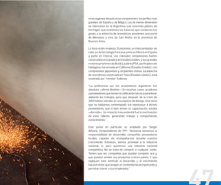 otras regiones del país otros componentes: los perﬁles más
grandes, de España y de Bélgica. Los de menor dimensión
se fabricaron en la Argentina. Los enormes pilotes de
hormigón que sostienen las tuberías que conducen los
gases a la antorcha de aromáticos provienen una parte
de Mendoza y otra de San Pedro, en la provincia de
Buenos Aires.
La lista recién empieza. El packinox, un intercambiador de
calor,esdetecnologíafrancesa;partesefabricóenEspaña
y parte en Francia. Los colosales compresores fueron
construidosenCanadáyenEstadosUnidos,ysusgrandes
motoresprovienendeBrasil.LaplantaPSA,puriﬁcadorade
hidrógeno, fue armada en California (Estados Unidos), con
compresores japoneses y recipientes chinos. La antorcha
de aromáticos, construida en Tulsa (Estados Unidos), está
sostenida por “riendas” italianas.
“La preferencia por los proveedores argentinos fue
absoluta –aﬁrma Brottier–. En muchos casos, acudimos
a proveedores que tenían la caliﬁcación técnica para llevar
adelante los trabajos, pero que después de la crisis de
2001 habían entrado en una especie de letargo. Una tarea
que no habíamos contemplado fue reprocesar a dichos
proveedores, que si bien tenían su capacitación, estaba
«dormida». Un impacto trascendental fue la reactivación
de esos talleres, generando trabajo y compartiendo
conocimiento.”
Este punto en particular es ampliado por Sergio
Aﬀronti, Vicepresidente de YPF: “Nosotros tomamos la
responsabilidad de desarrollar compañías proveedoras
locales, capaces de acompañarnos durante nuestro
crecimiento. Entonces, damos prioridad a la industria
nacional, sí, pero queremos una industria nacional
competitiva. No se trata de comprar a cualquier costo.
Tienen que ser compañías que puedan competir acá y
que puedan vender sus productos a otros países. Y que
repliquen este estímulo al desarrollo y al crecimiento
hacia el resto; que tengan un contenido local importante y
permitan crecer a sus empleados.”
 