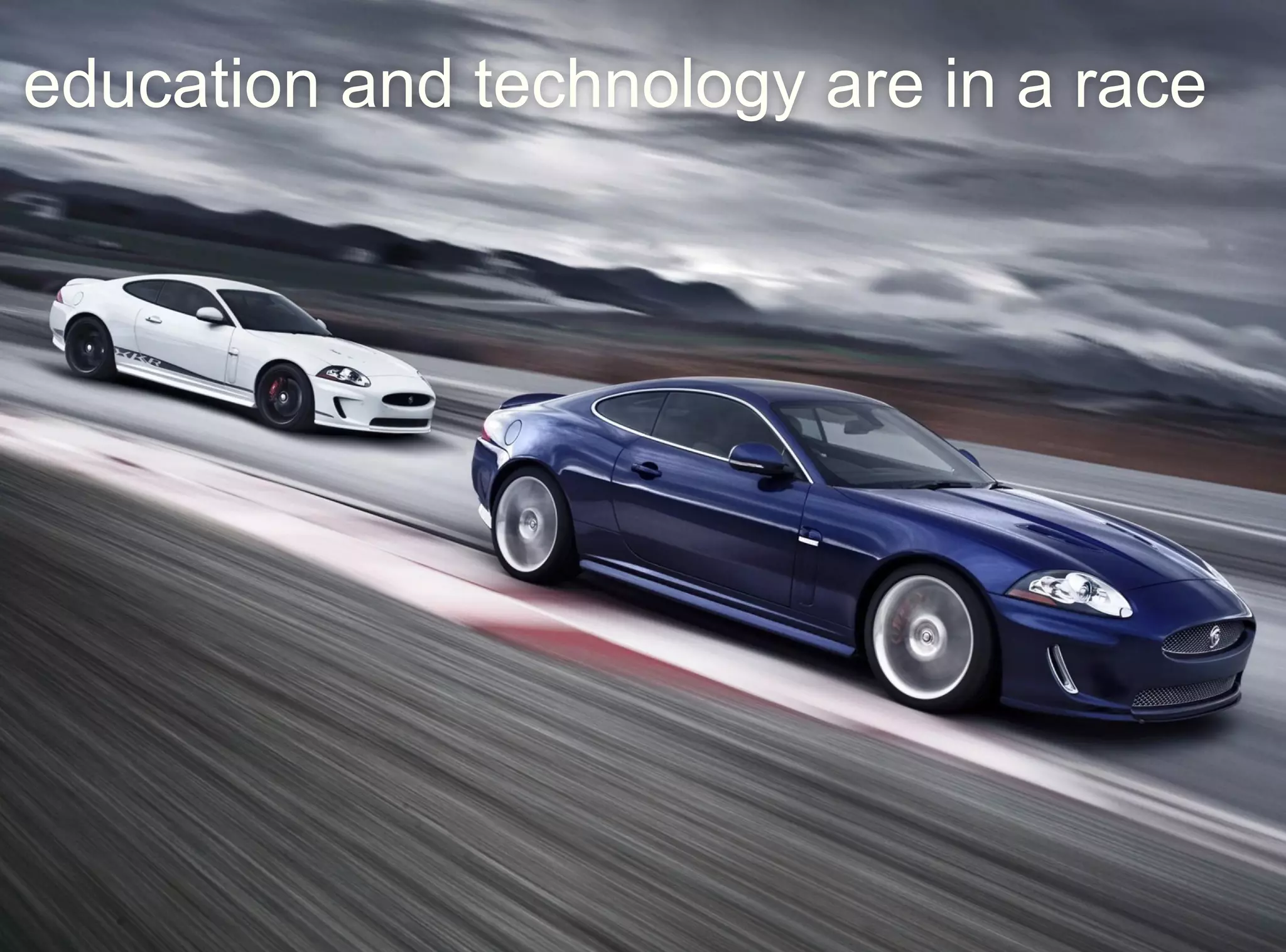 education and technology are in a race
 