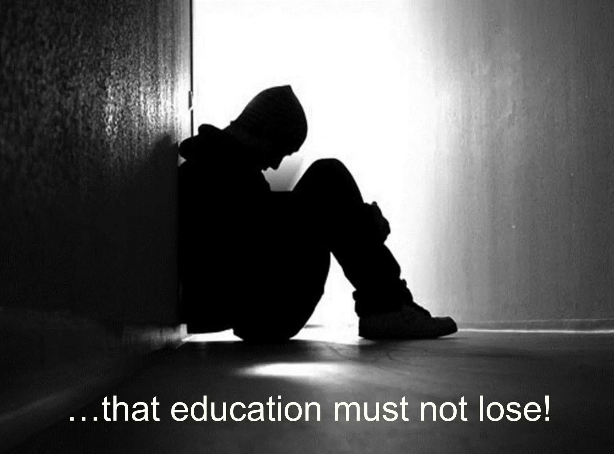 …that education must not lose!
 
