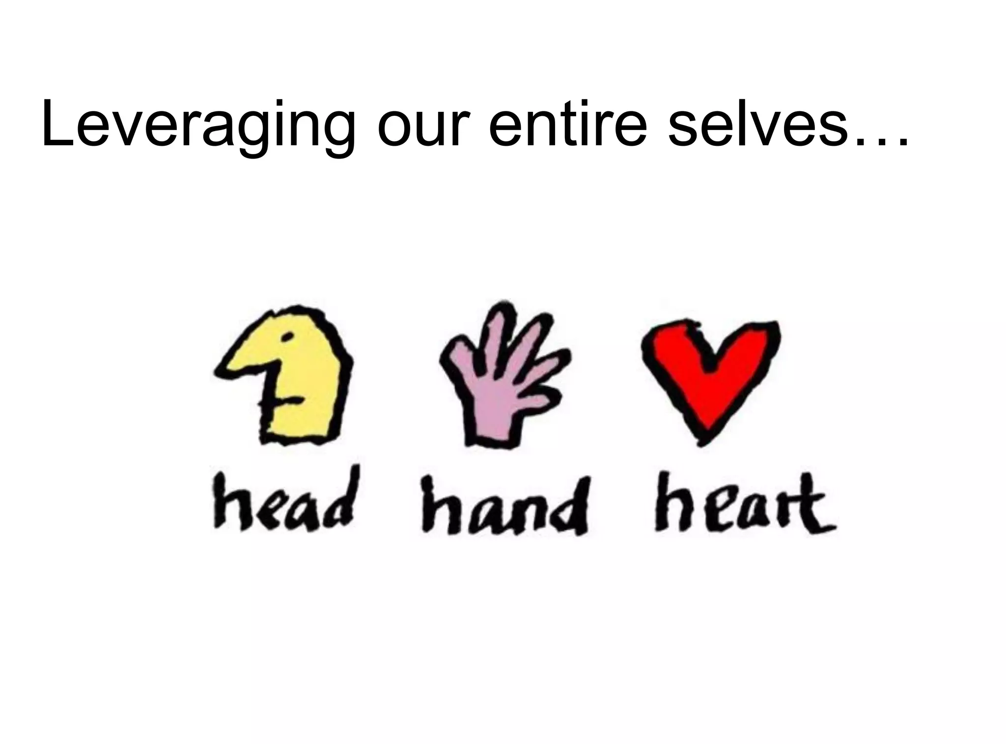 Leveraging our entire selves…
 