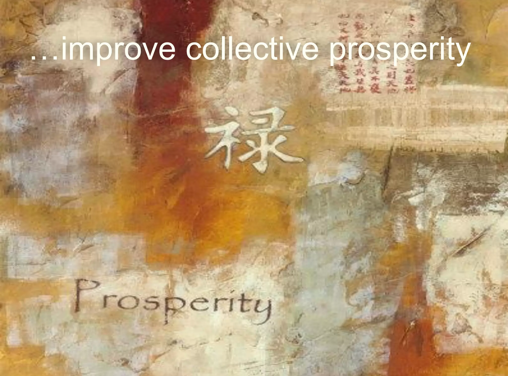 …improve collective prosperity
 