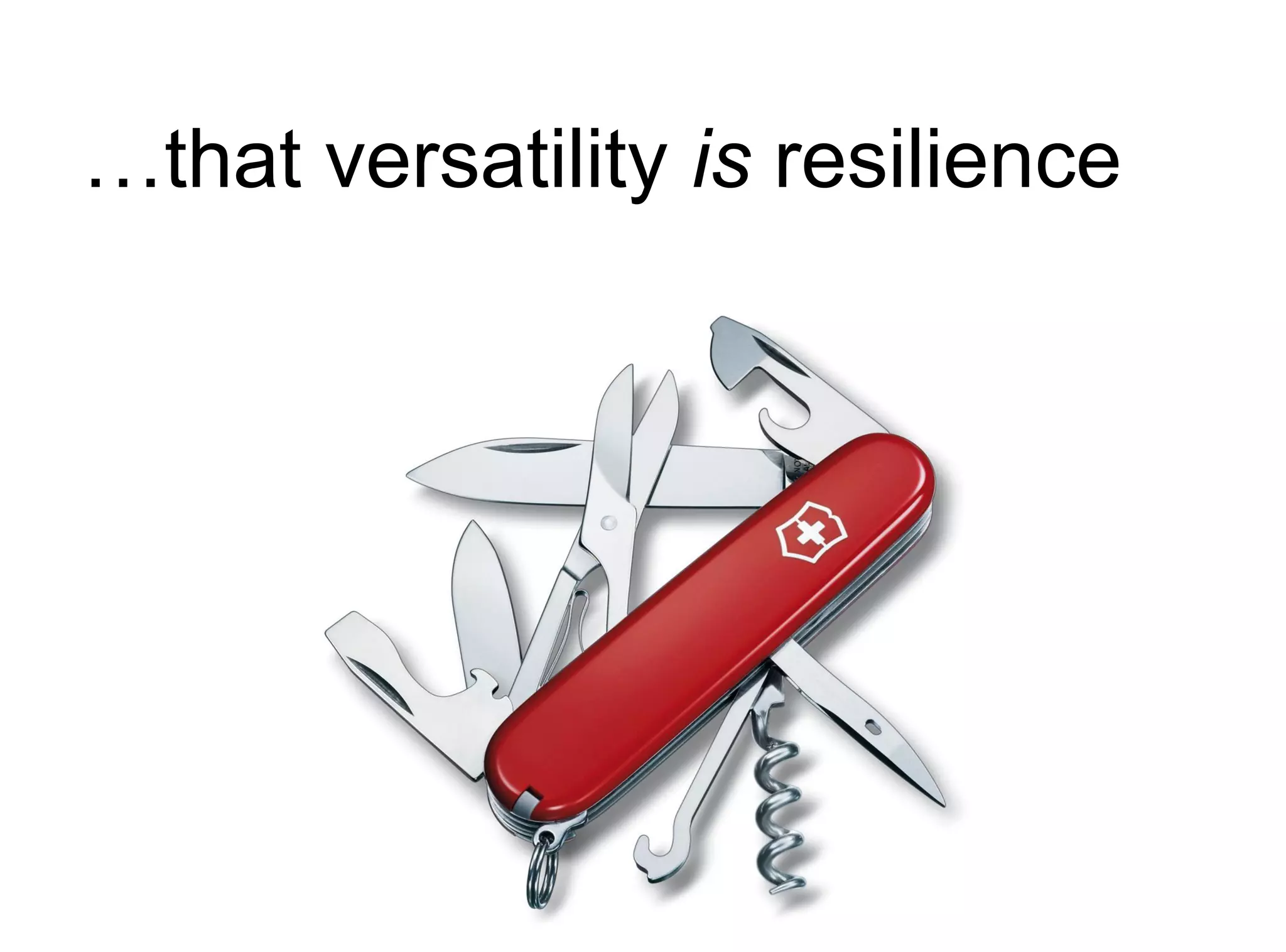 …that versatility is resilience
 