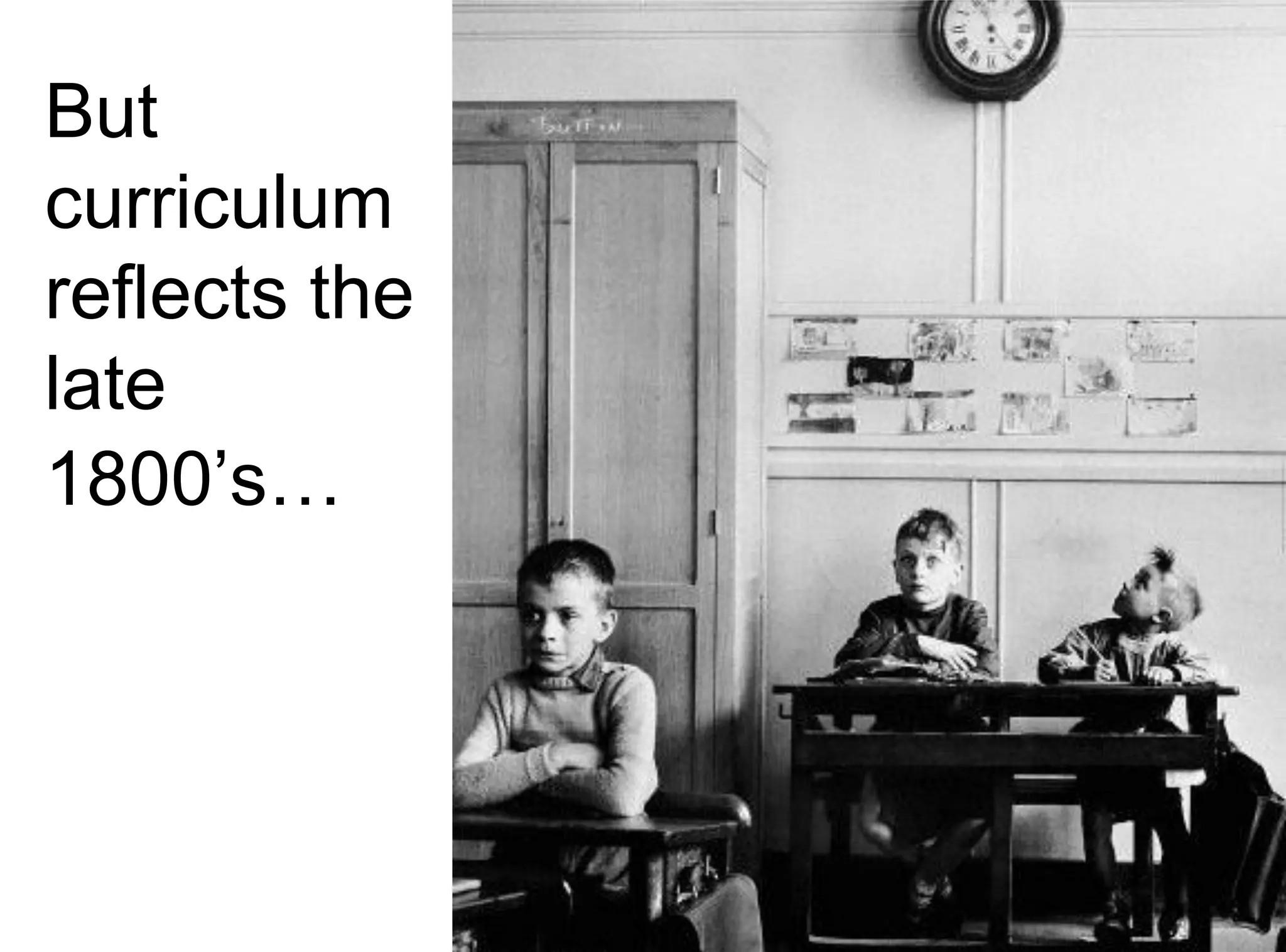 reflects the
late
1800’s…
But
curriculum
 