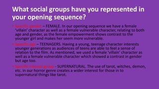 What social groups have you represented in
your opening sequence?
• Specific gender – FEMALE. In our opening sequence we h...