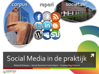 Social Media in de praktijk ,[object Object],corpus     reperi   societas 