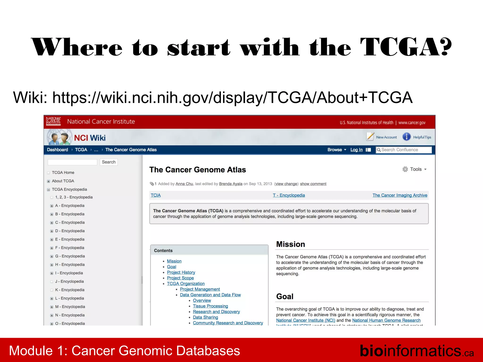 Where to start with the TCGA?
Wiki: https://wiki.nci.nih.gov/display/TCGA/About+TCGA

Module 1: Cancer Genomic Databases

bioinformatics.ca

 