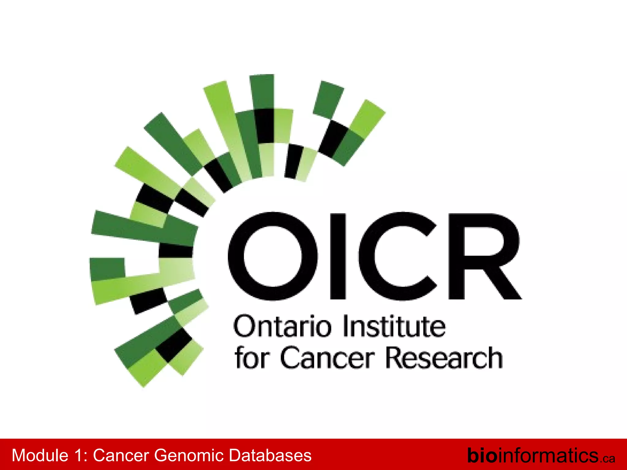 Module 1: Cancer Genomic Databases

bioinformatics.ca

 